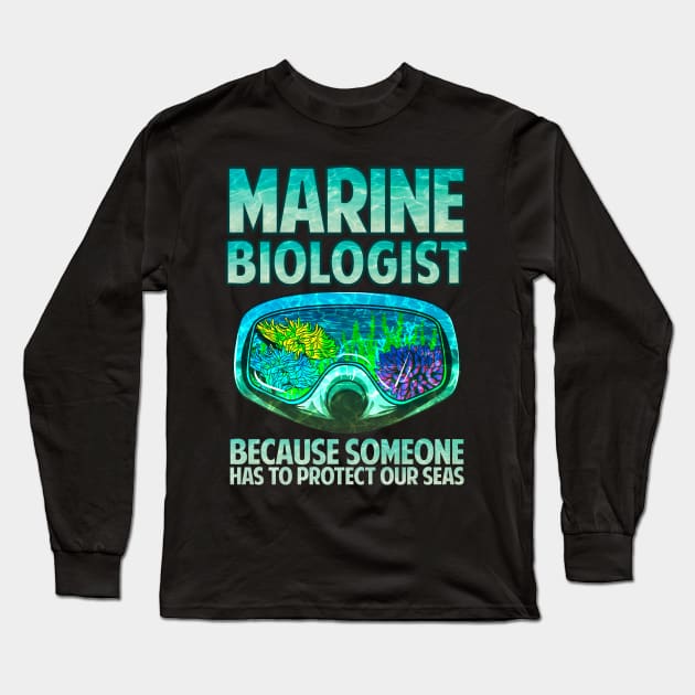 Marine Biologist: Someone Has To Protect Our Seas Long Sleeve T-Shirt by theperfectpresents